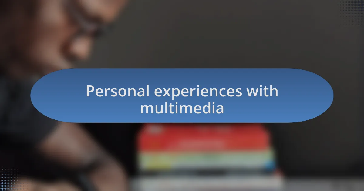 Personal experiences with multimedia