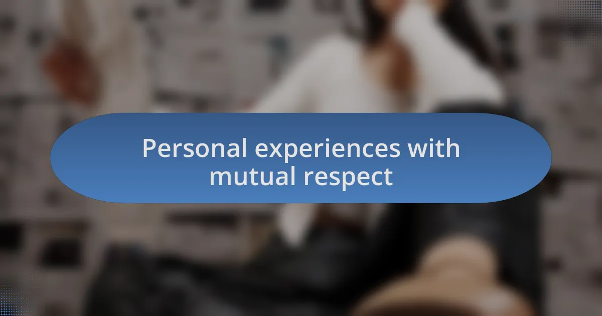 Personal experiences with mutual respect