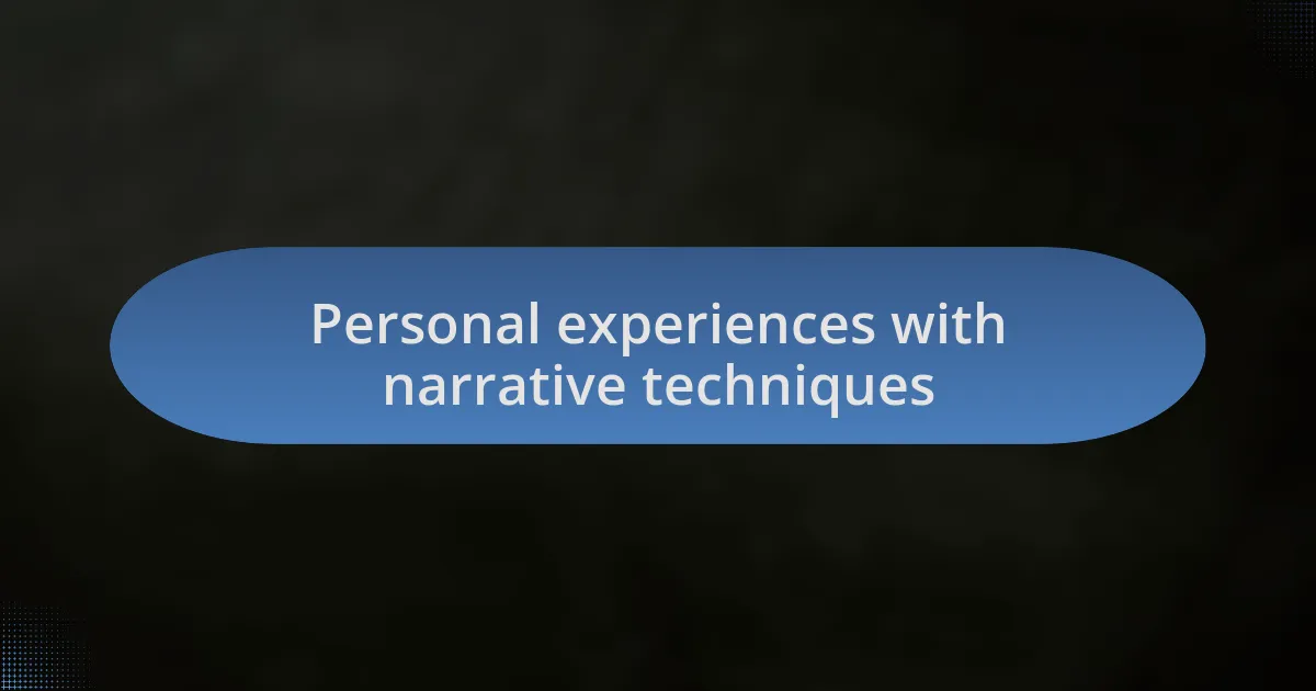 Personal experiences with narrative techniques