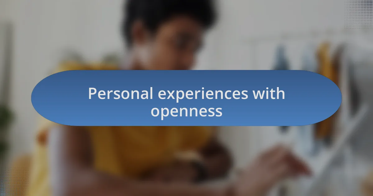 Personal experiences with openness