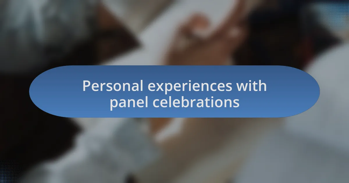 Personal experiences with panel celebrations