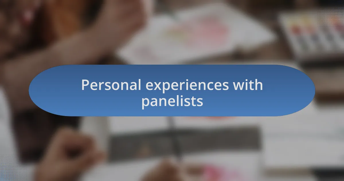 Personal experiences with panelists
