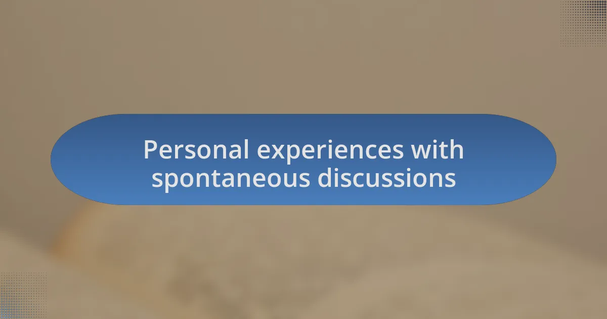 Personal experiences with spontaneous discussions