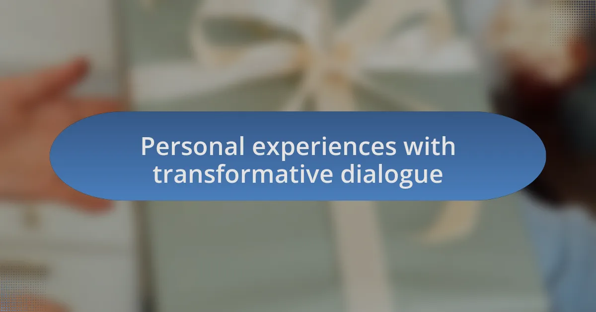 Personal experiences with transformative dialogue