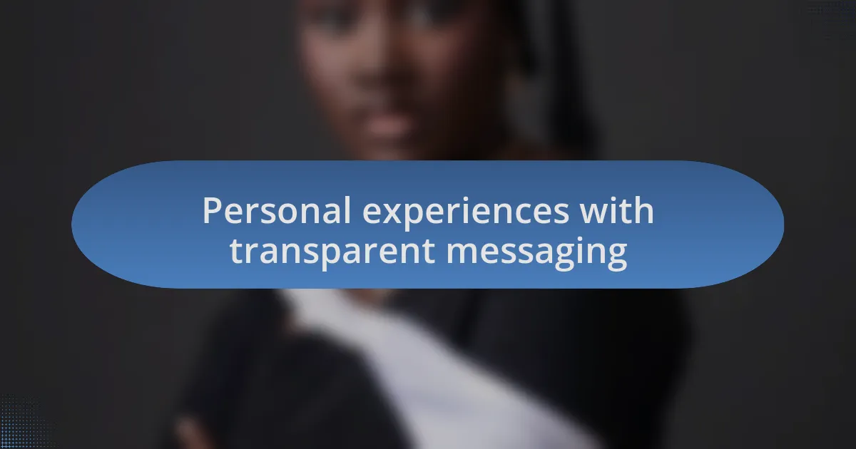 Personal experiences with transparent messaging
