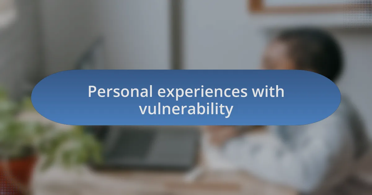 Personal experiences with vulnerability