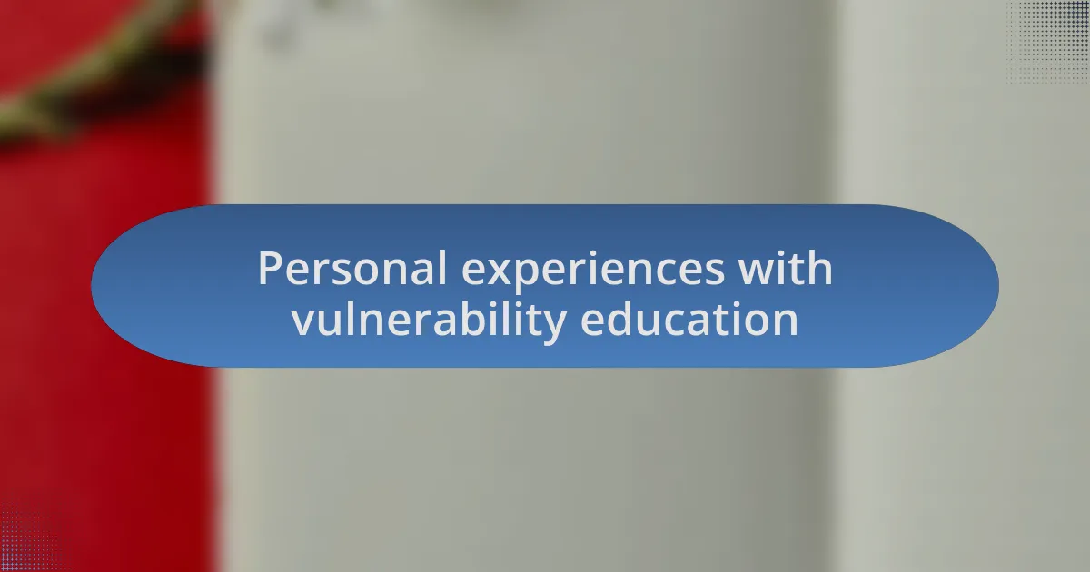Personal experiences with vulnerability education