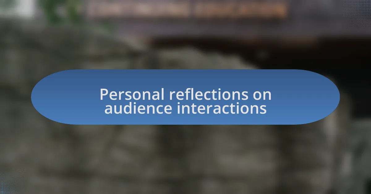 Personal reflections on audience interactions