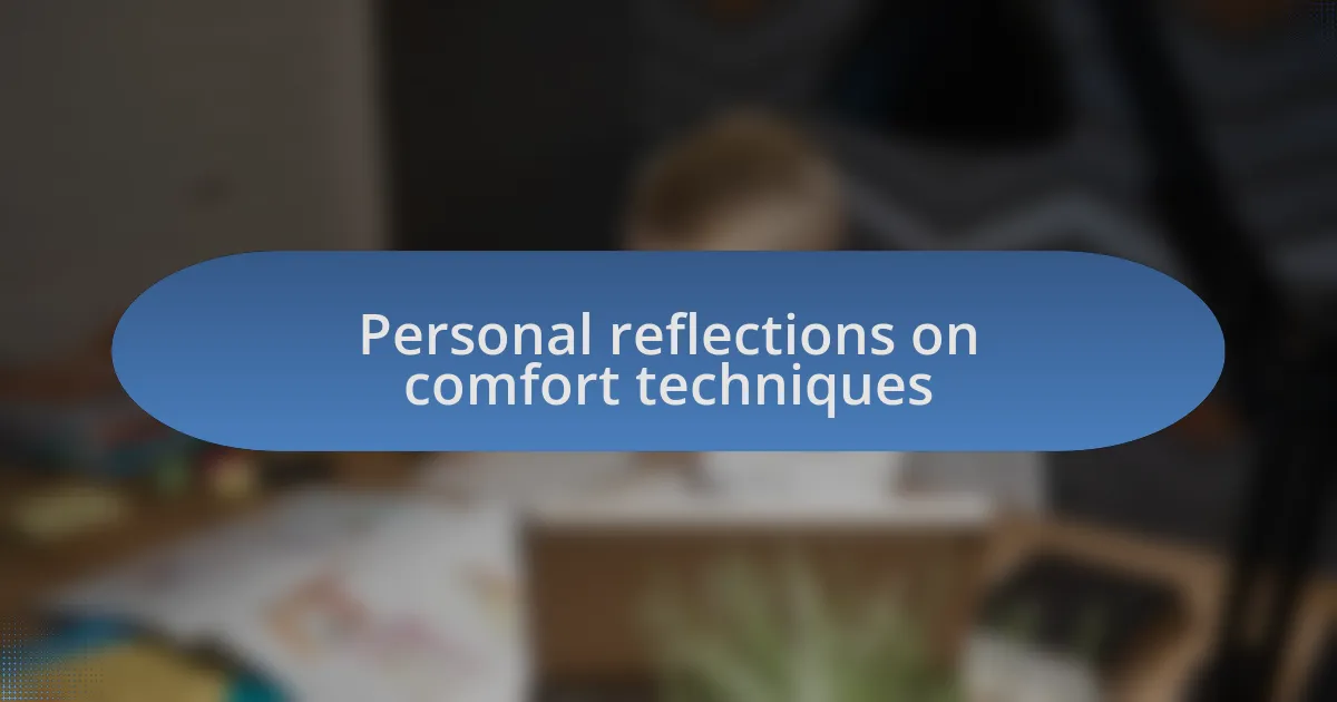 Personal reflections on comfort techniques