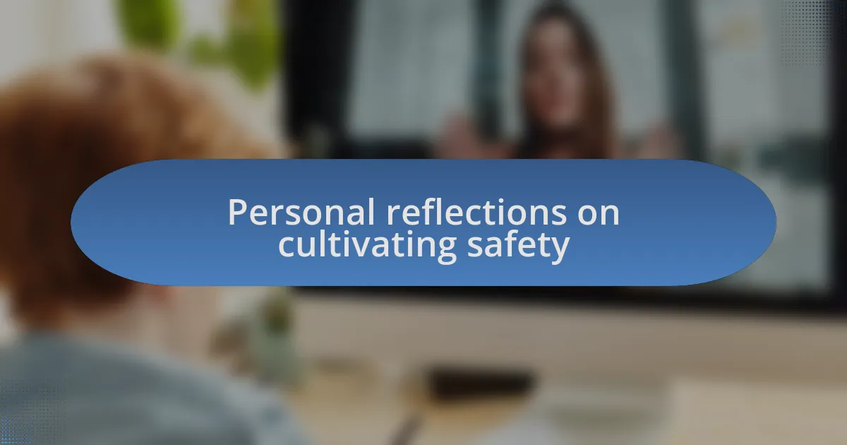 Personal reflections on cultivating safety