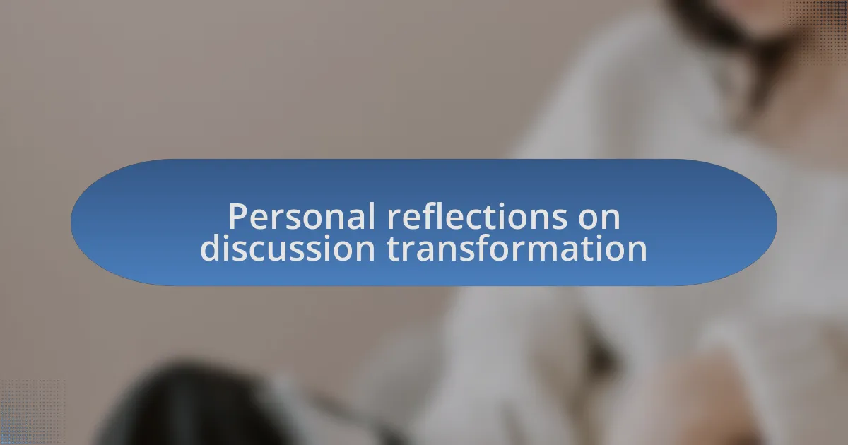 Personal reflections on discussion transformation