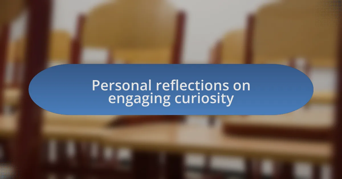 Personal reflections on engaging curiosity