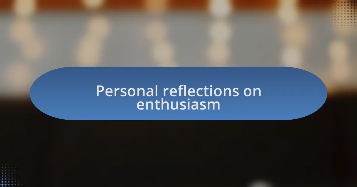 Personal reflections on enthusiasm