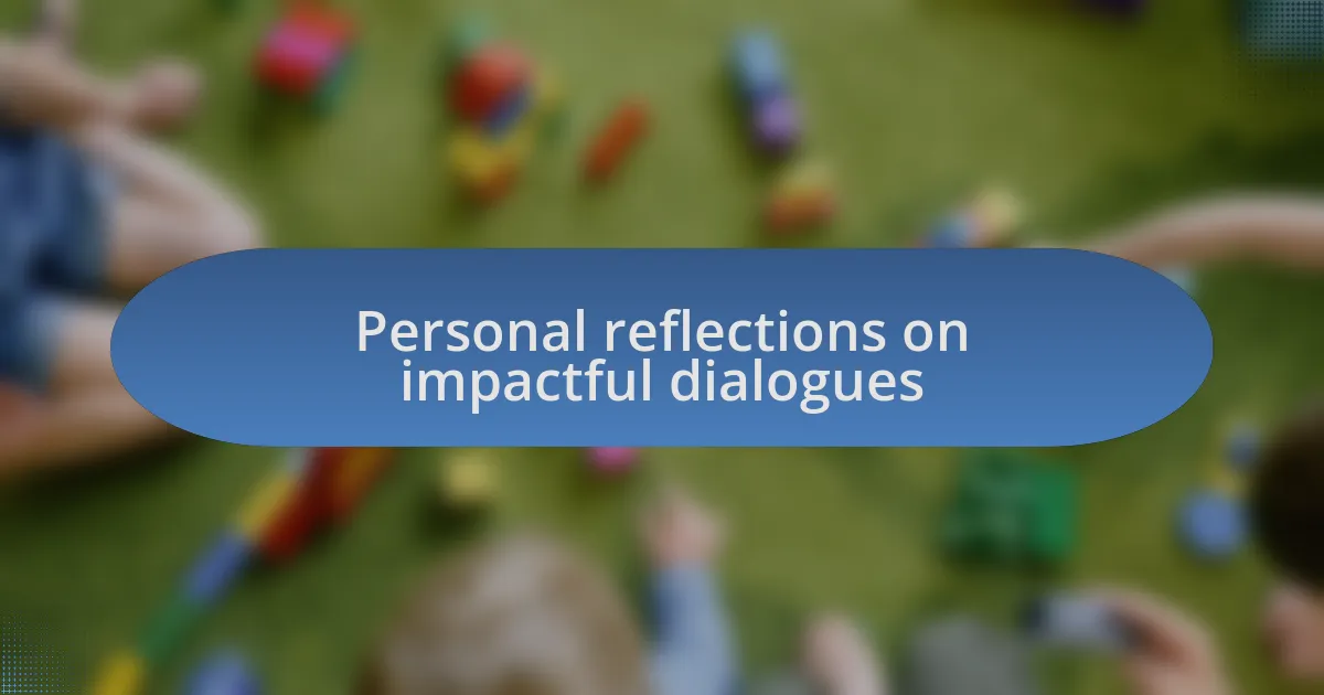 Personal reflections on impactful dialogues