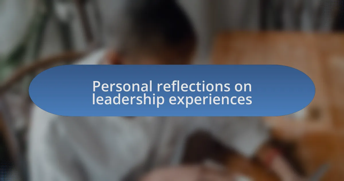 Personal reflections on leadership experiences