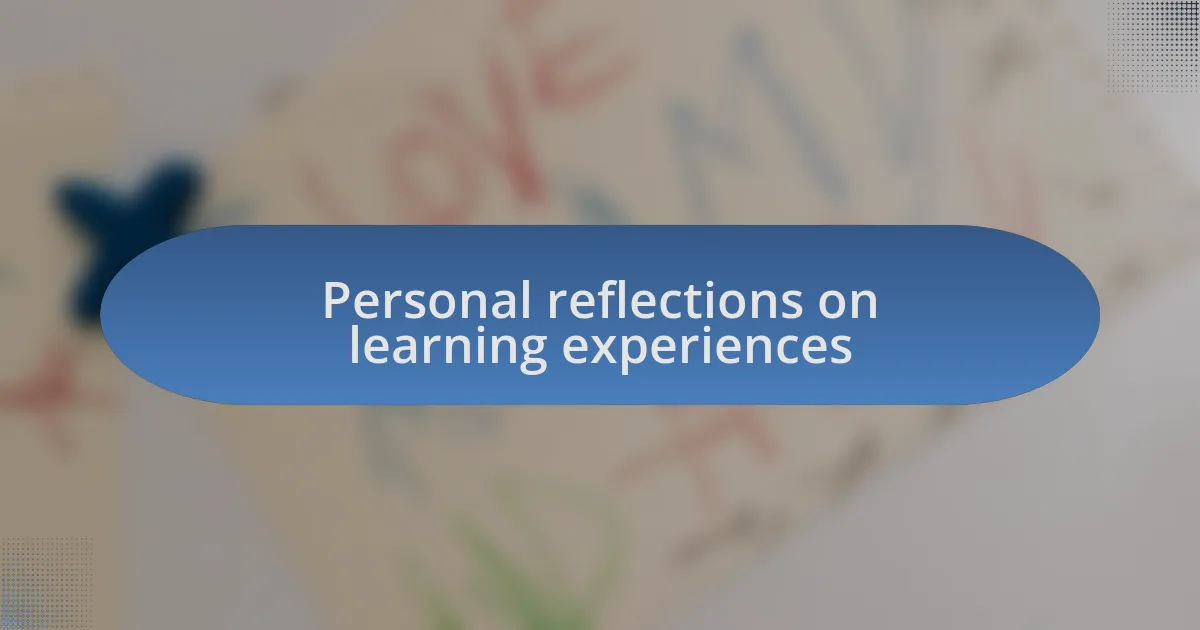 Personal reflections on learning experiences