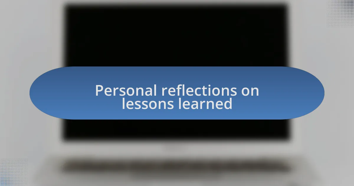 Personal reflections on lessons learned