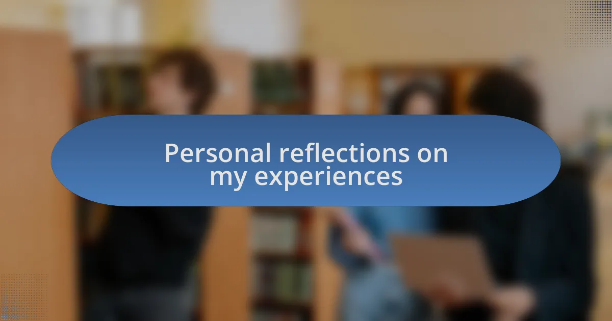 Personal reflections on my experiences