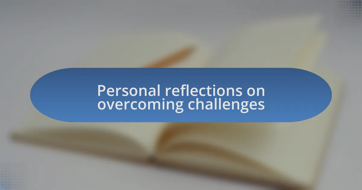 Personal reflections on overcoming challenges