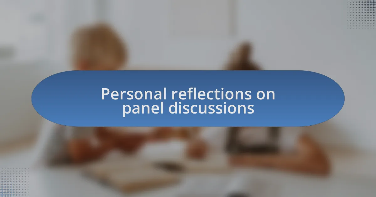 Personal reflections on panel discussions