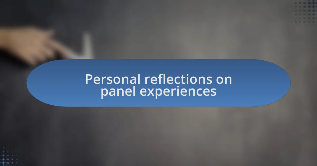 Personal reflections on panel experiences