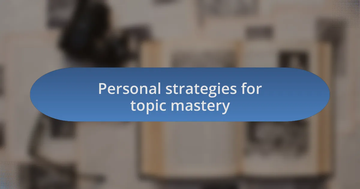 Personal strategies for topic mastery