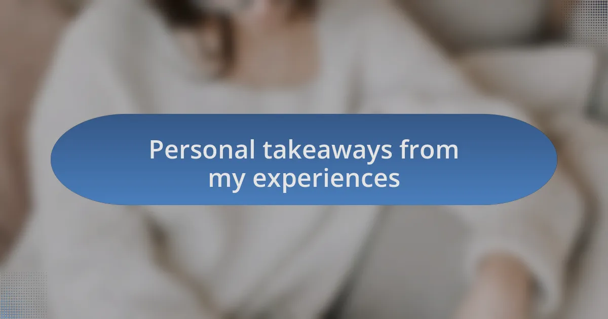 Personal takeaways from my experiences