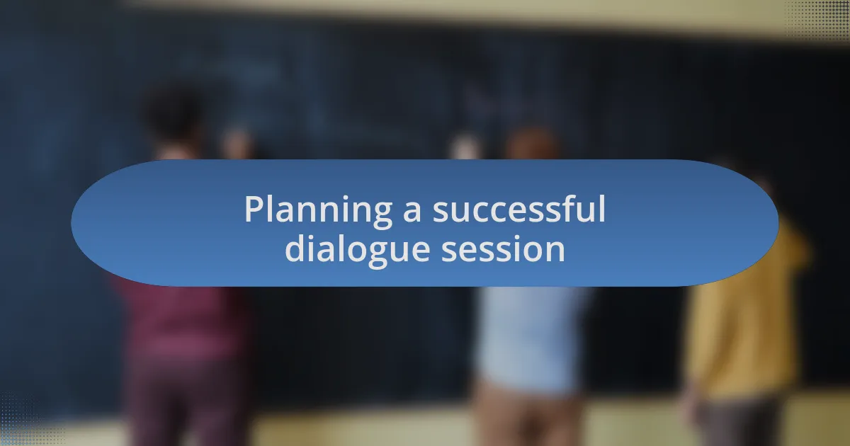 Planning a successful dialogue session