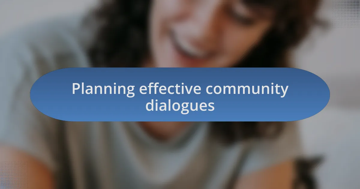 Planning effective community dialogues