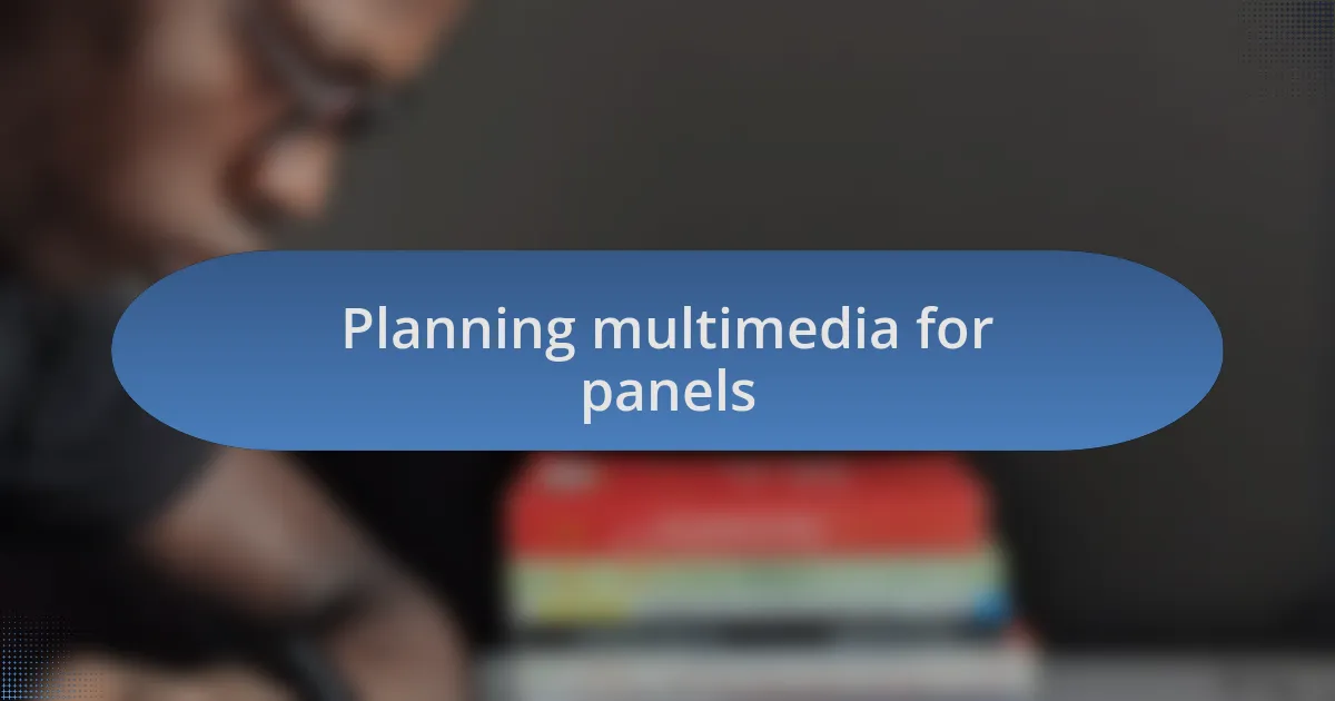Planning multimedia for panels