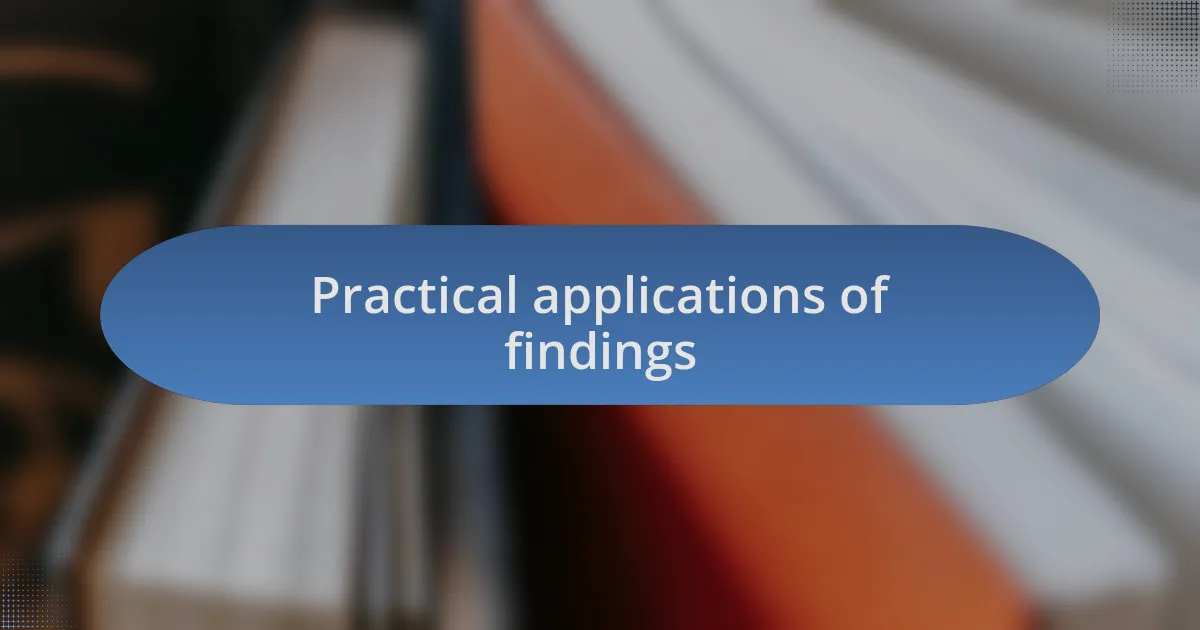 Practical applications of findings