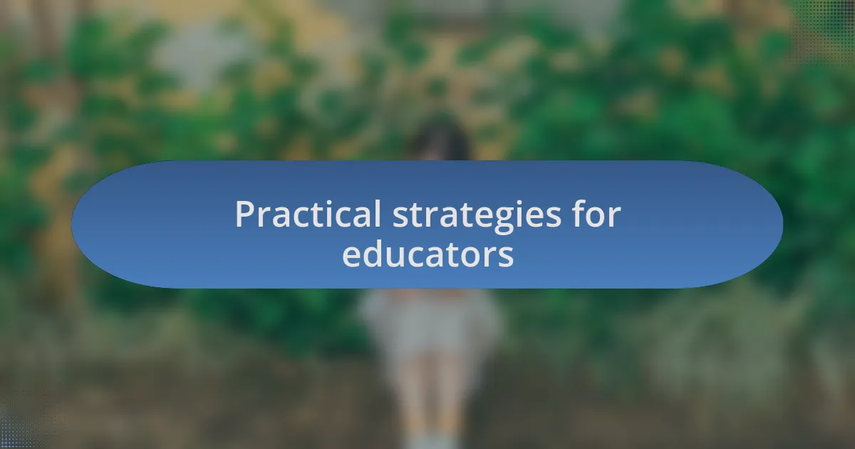 Practical strategies for educators