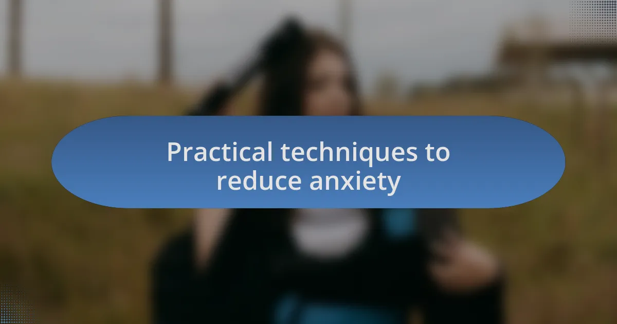 Practical techniques to reduce anxiety