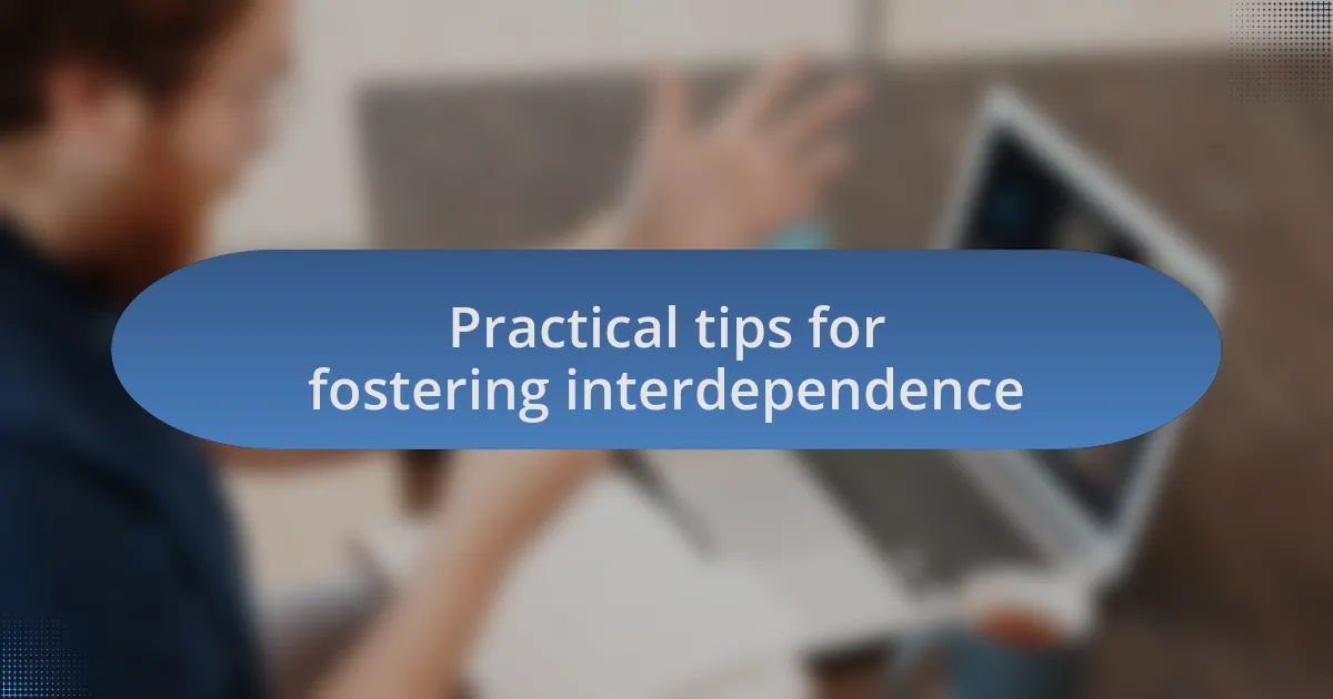 Practical tips for fostering interdependence