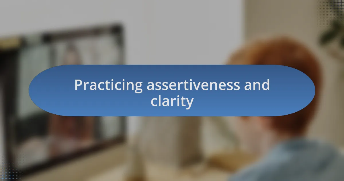 Practicing assertiveness and clarity
