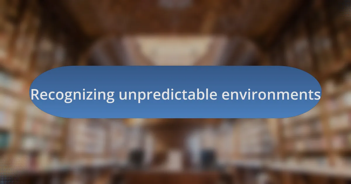 Recognizing unpredictable environments