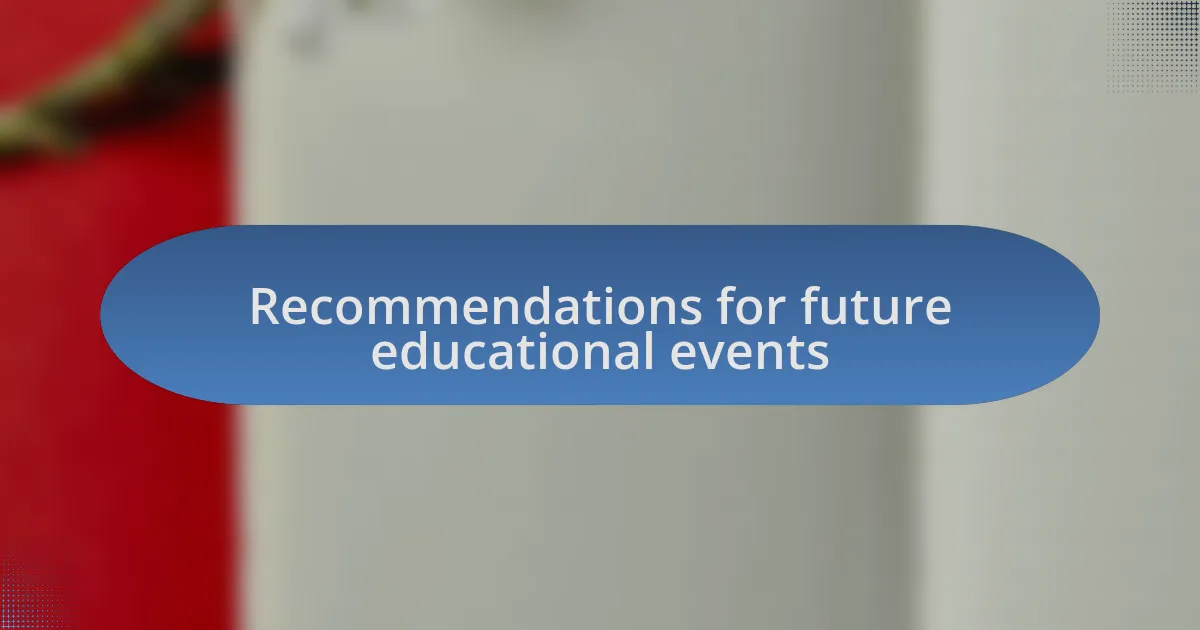 Recommendations for future educational events