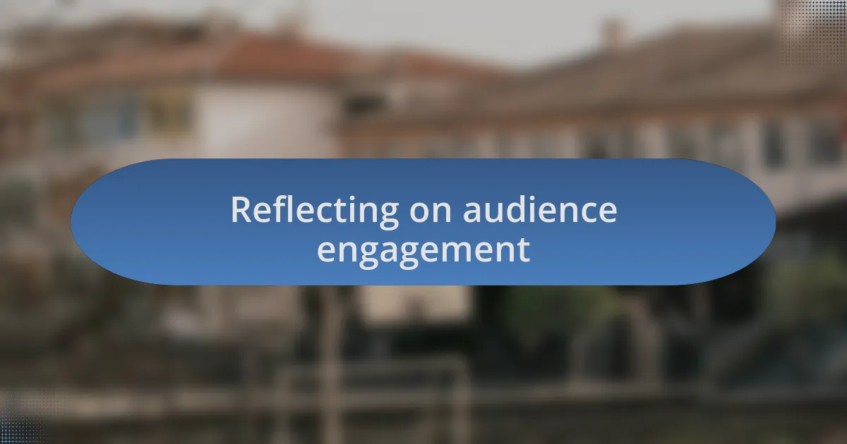 Reflecting on audience engagement
