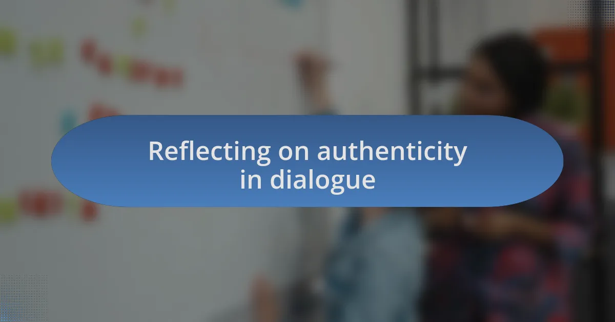 Reflecting on authenticity in dialogue