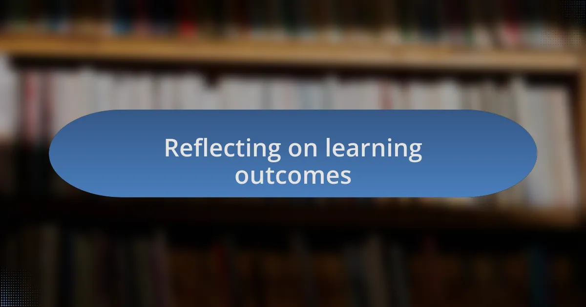 Reflecting on learning outcomes