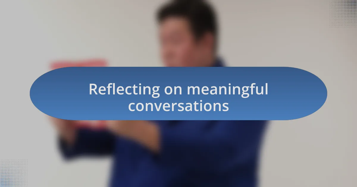 Reflecting on meaningful conversations
