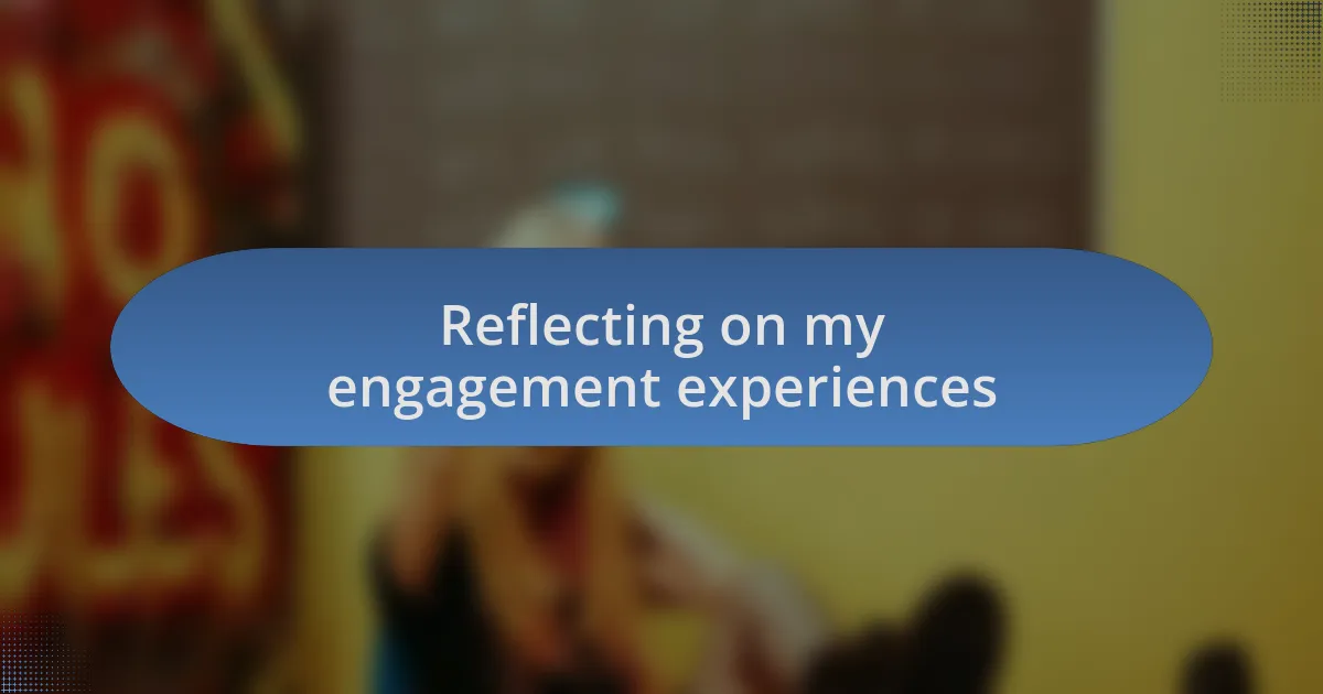 Reflecting on my engagement experiences