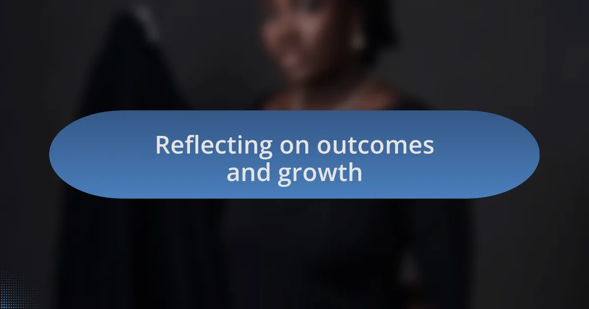 Reflecting on outcomes and growth