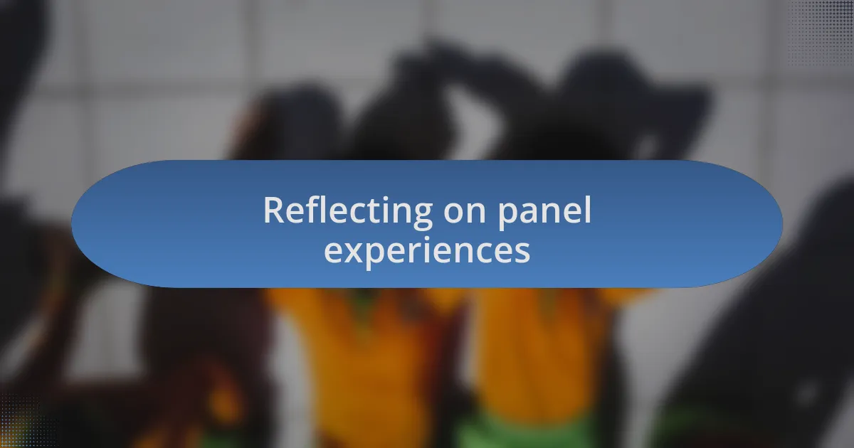 Reflecting on panel experiences