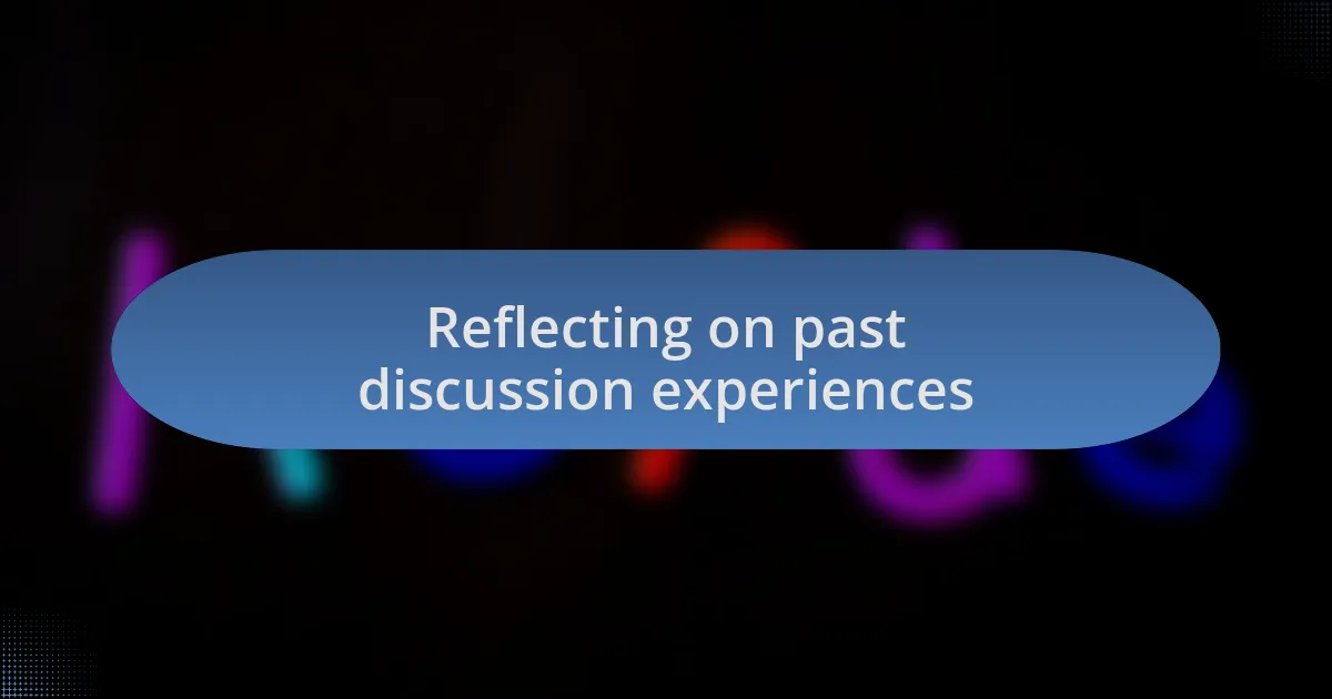 Reflecting on past discussion experiences