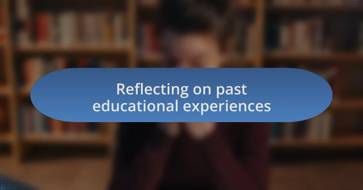 Reflecting on past educational experiences