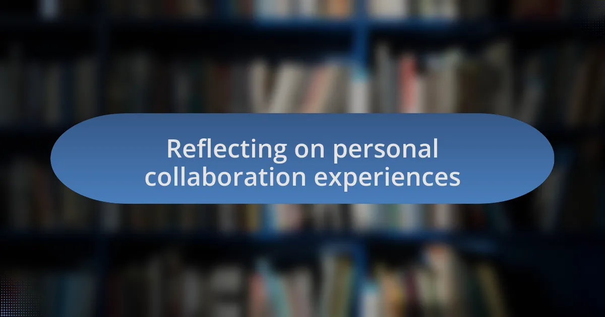 Reflecting on personal collaboration experiences