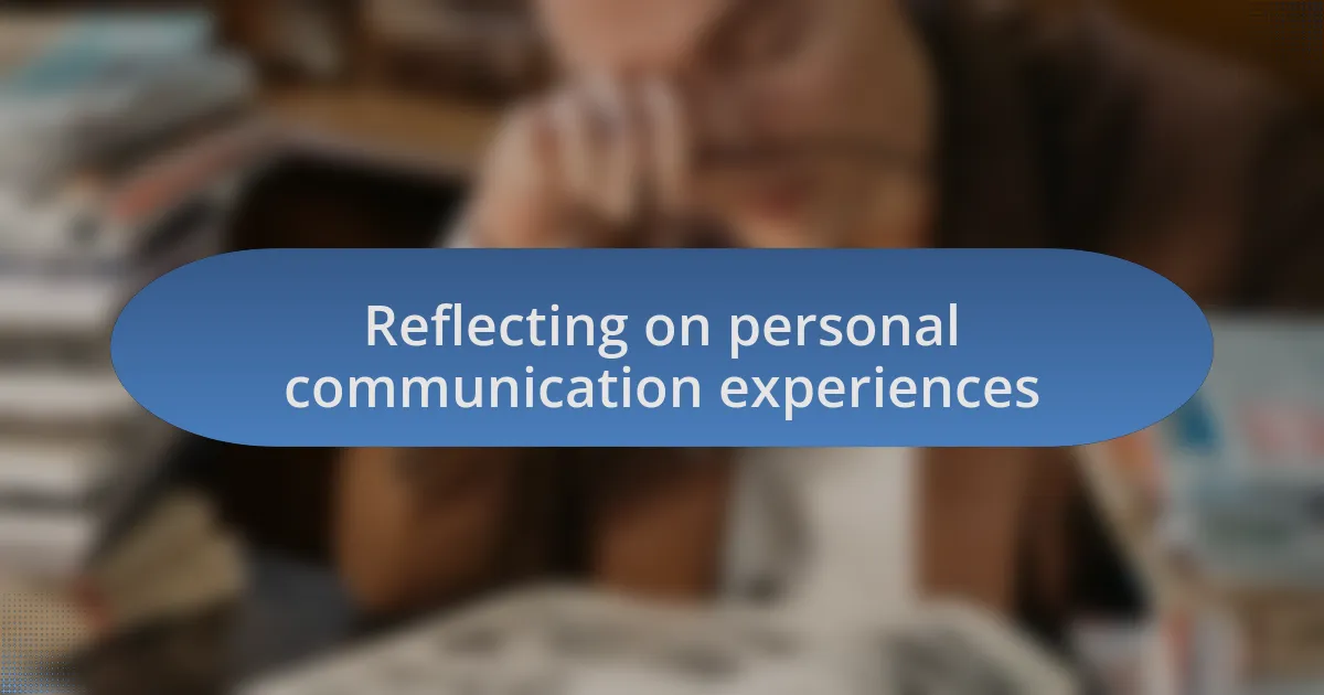 Reflecting on personal communication experiences