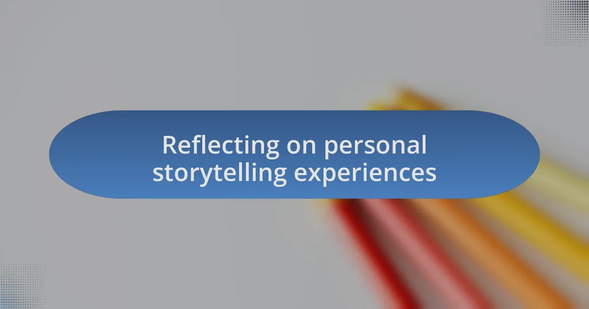 Reflecting on personal storytelling experiences
