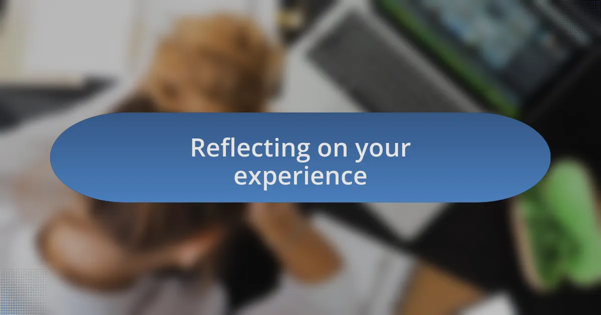 Reflecting on your experience